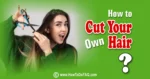 How to Cut Your Own Hair at Home? (Female) 1